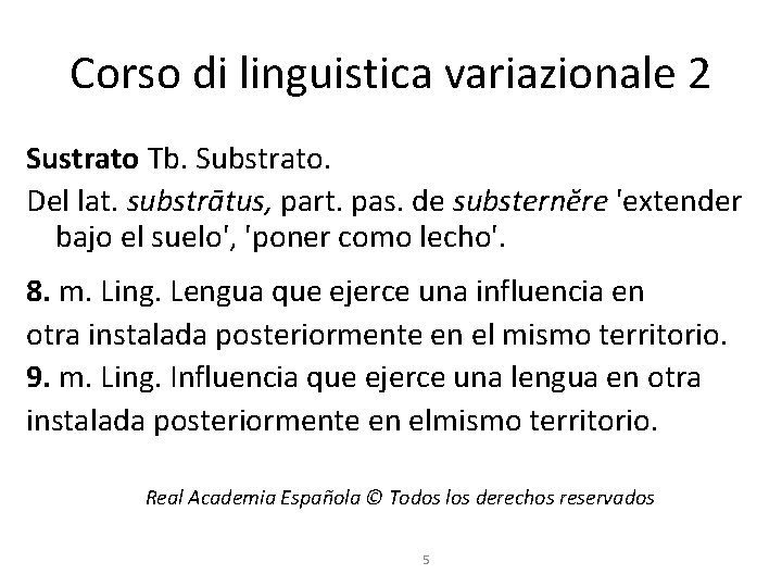Corso di linguistica variazionale 2 Sustrato Tb. Substrato. Del lat. substrātus, part. pas. de