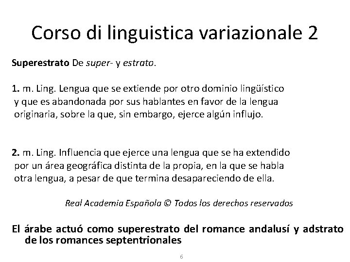 Corso di linguistica variazionale 2 Superestrato De super- y estrato. 1. m. Ling. Lengua