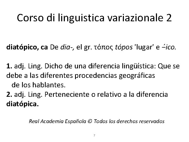 Corso di linguistica variazionale 2 diatópico, ca De dia-, el gr. τόπος tópos 'lugar'