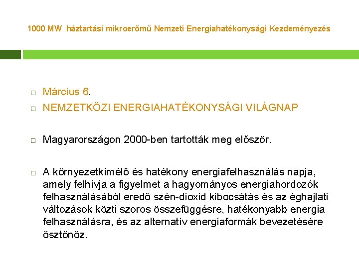 1000 MW háztartási mikroerőmű Nemzeti Energiahatékonysági Kezdeményezés Március 6. NEMZETKÖZI ENERGIAHATÉKONYSÁGI VILÁGNAP Magyarországon 2000