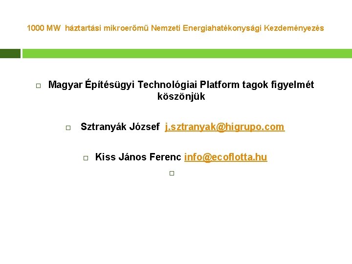 1000 MW háztartási mikroerőmű Nemzeti Energiahatékonysági Kezdeményezés Magyar Építésügyi Technológiai Platform tagok figyelmét köszönjük 1000 MW háztartási mikroerőmű Nemzeti Energiahatékonysági Kezdeményezés Magyar Építésügyi Technológiai Platform tagok figyelmét köszönjük