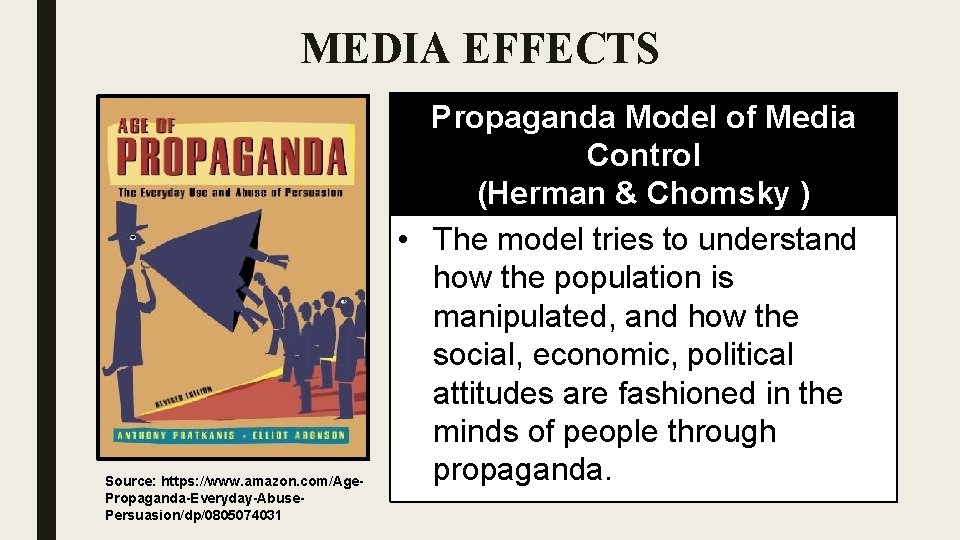 MEDIA EFFECTS Source: https: //www. amazon. com/Age. Propaganda-Everyday-Abuse. Persuasion/dp/0805074031 Propaganda Model of Media Control