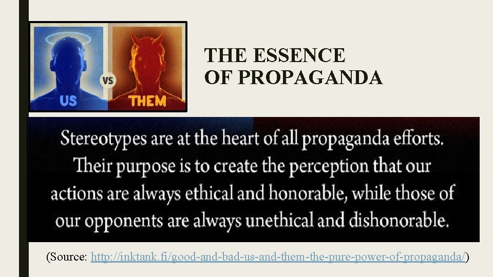 THE ESSENCE OF PROPAGANDA (Source: http: //inktank. fi/good-and-bad-us-and-them-the-pure-power-of-propaganda/) 