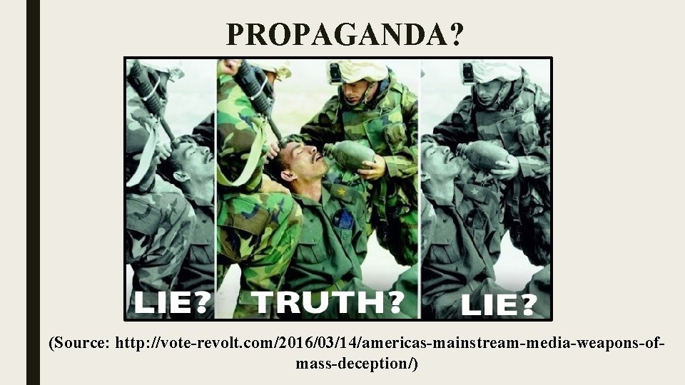 PROPAGANDA? (Source: http: //vote-revolt. com/2016/03/14/americas-mainstream-media-weapons-ofmass-deception/) 