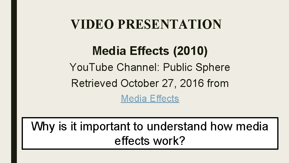 VIDEO PRESENTATION Media Effects (2010) You. Tube Channel: Public Sphere Retrieved October 27, 2016