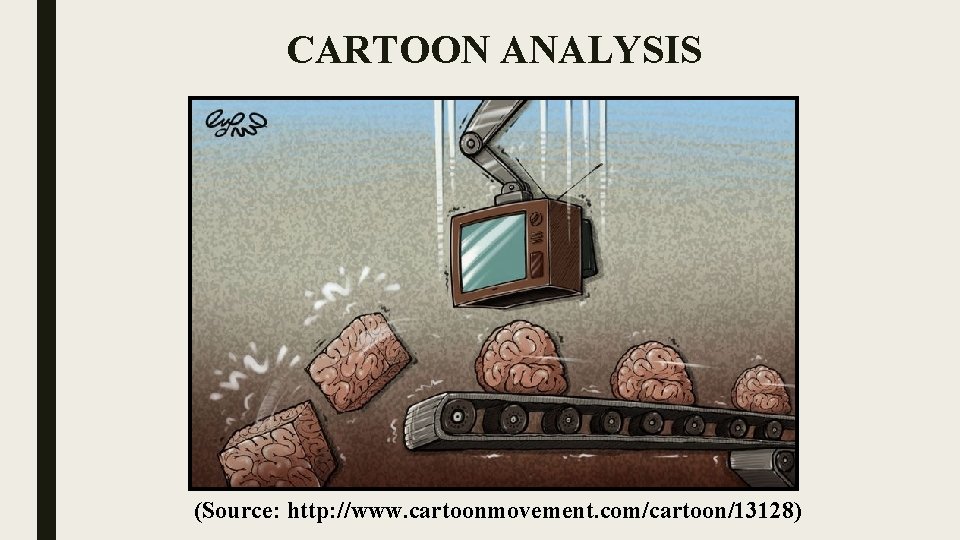 CARTOON ANALYSIS (Source: http: //www. cartoonmovement. com/cartoon/13128) 