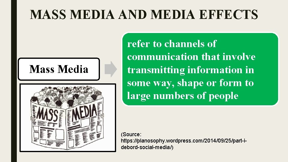 MASS MEDIA AND MEDIA EFFECTS Mass Media refer to channels of communication that involve