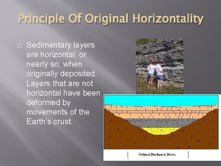 Principle Of Original Horizontality � Sedimentary layers are horizontal, or nearly so, when originally
