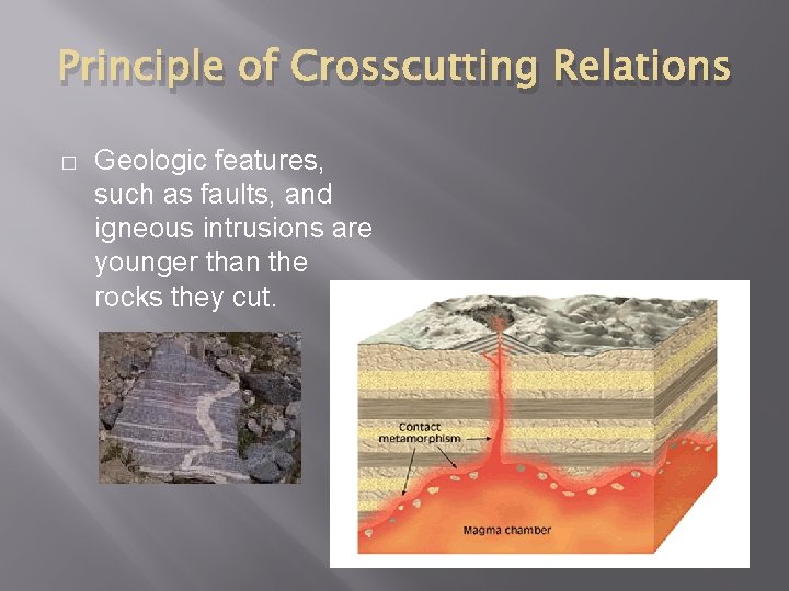 Principle of Crosscutting Relations � Geologic features, such as faults, and igneous intrusions are