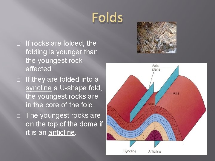 Folds � � � If rocks are folded, the folding is younger than the