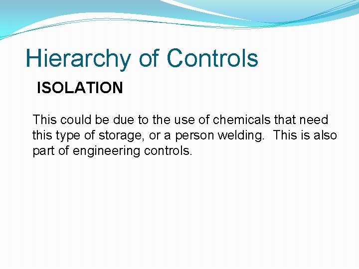 Hierarchy of Controls ISOLATION This could be due to the use of chemicals that