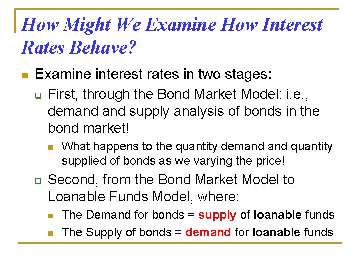 How Might We Examine How Interest Rates Behave? n Examine interest rates in two