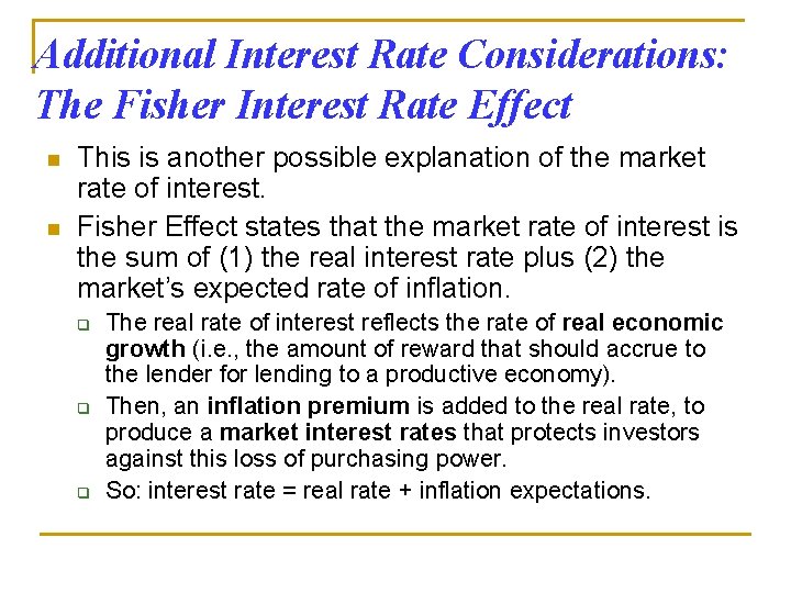 Additional Interest Rate Considerations: The Fisher Interest Rate Effect n n This is another