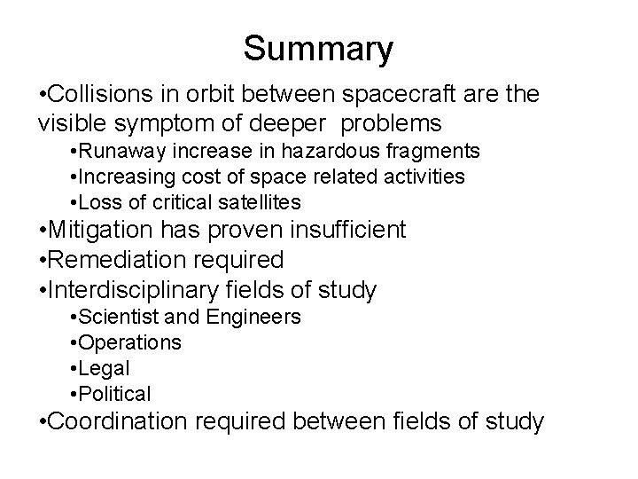 Summary • Collisions in orbit between spacecraft are the visible symptom of deeper problems