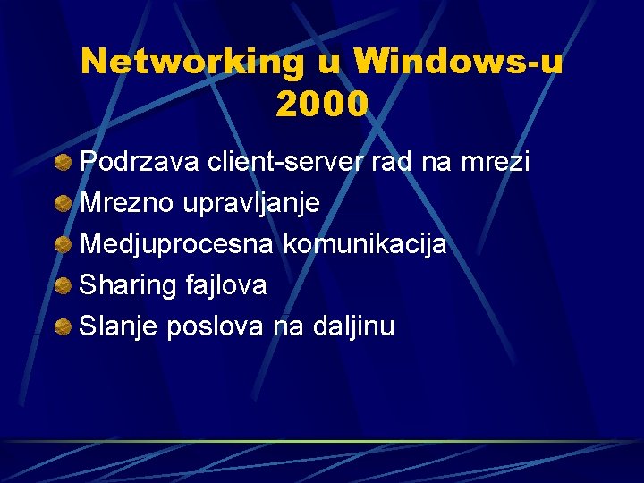 Networking u Windows-u 2000 Podrzava client-server rad na mrezi Mrezno upravljanje Medjuprocesna komunikacija Sharing