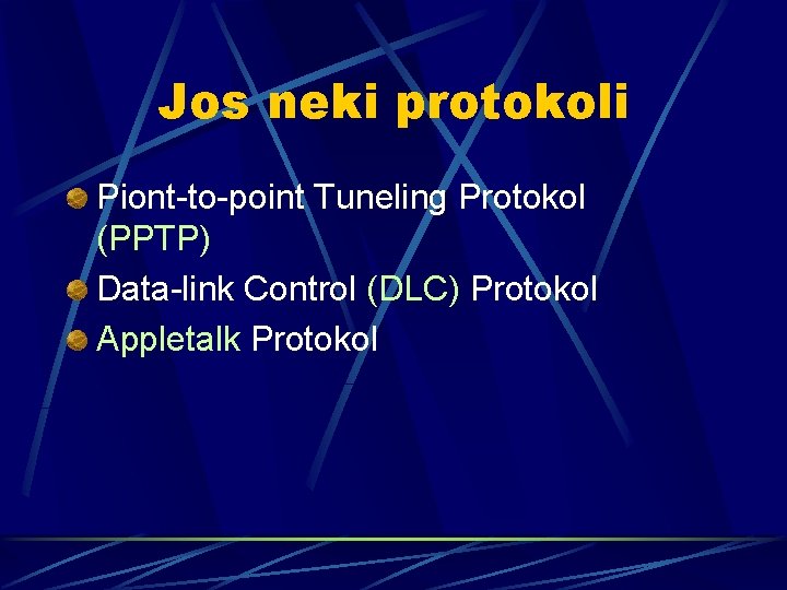 Jos neki protokoli Piont-to-point Tuneling Protokol (PPTP) Data-link Control (DLC) Protokol Appletalk Protokol 