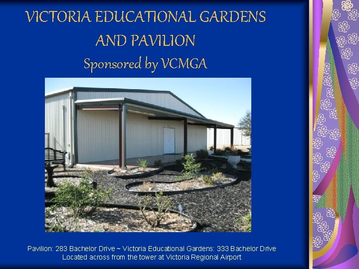 VICTORIA EDUCATIONAL GARDENS AND PAVILION Sponsored by VCMGA Pavilion: 283 Bachelor Drive ~ Victoria