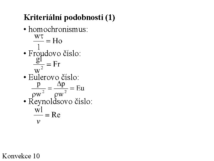 Kriteriální podobnosti (1) • homochronismus: • Froudovo číslo: • Eulerovo číslo: • Reynoldsovo číslo: