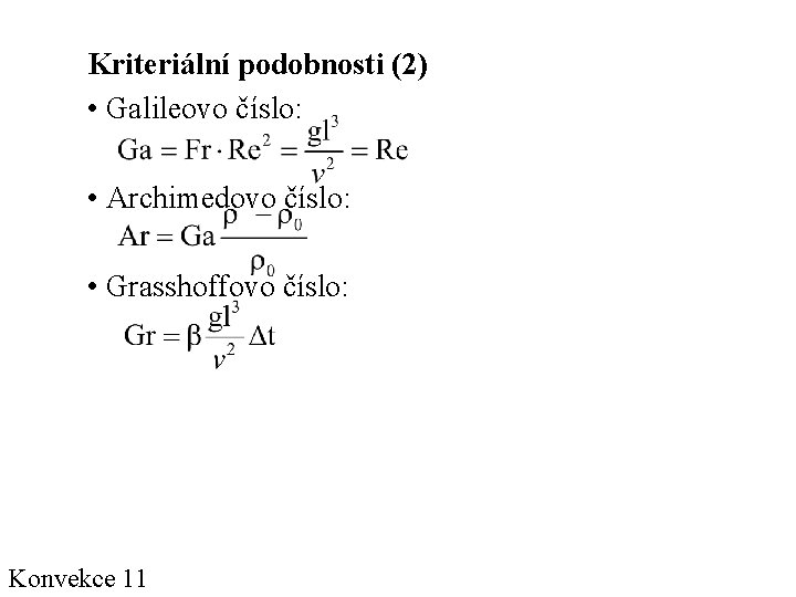 Kriteriální podobnosti (2) • Galileovo číslo: • Archimedovo číslo: • Grasshoffovo číslo: Konvekce 11