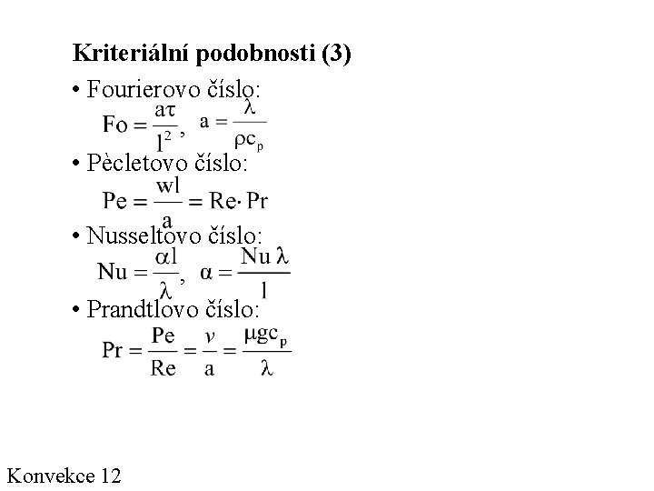 Kriteriální podobnosti (3) • Fourierovo číslo: , • Pècletovo číslo: • Nusseltovo číslo: ,