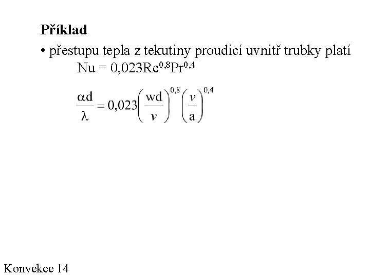 Příklad • přestupu tepla z tekutiny proudicí uvnitř trubky platí Nu = 0, 023