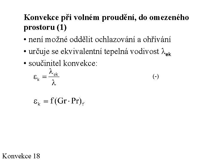 Konvekce při volném proudění, do omezeného prostoru (1) • není možné oddělit ochlazování a