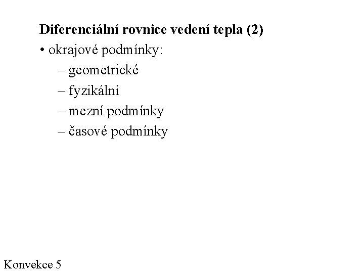 Diferenciální rovnice vedení tepla (2) • okrajové podmínky: – geometrické – fyzikální – mezní