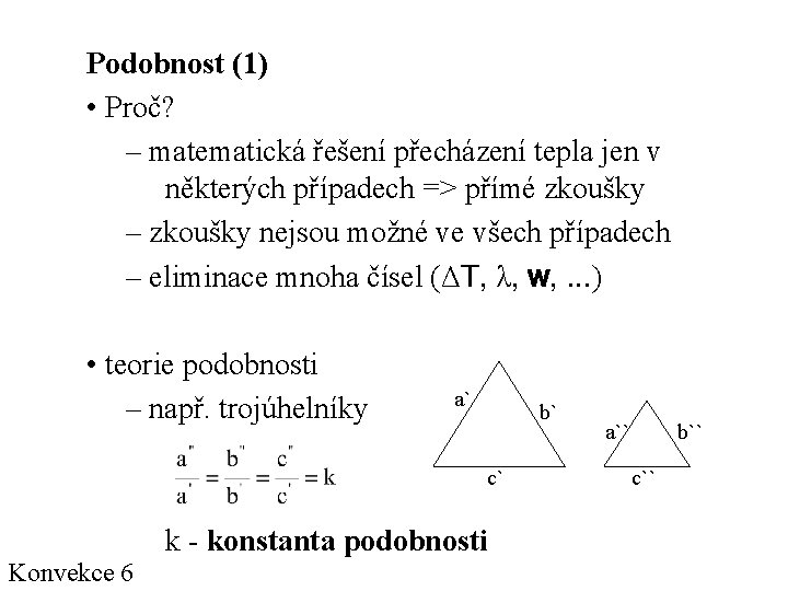 Podobnost (1) • Proč? – matematická řešení přecházení tepla jen v některých případech =>