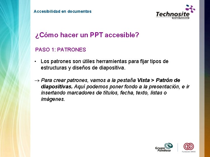 Accesibilidad en documentos ¿Cómo hacer un PPT accesible? PASO 1: PATRONES • Los patrones