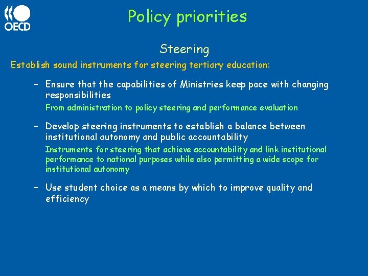 Policy priorities Steering Establish sound instruments for steering tertiary education: – Ensure that the