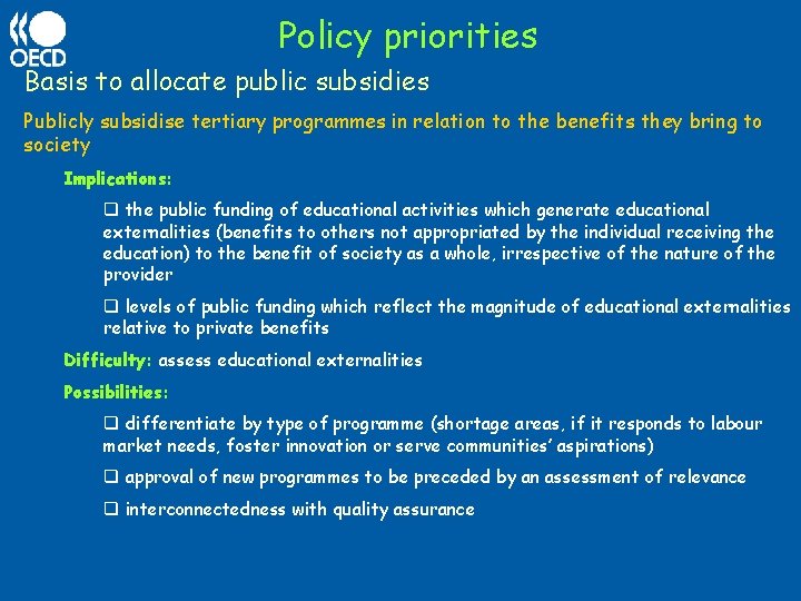 Policy priorities Basis to allocate public subsidies Publicly subsidise tertiary programmes in relation to