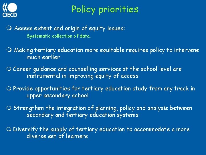 Policy priorities Assess extent and origin of equity issues: Systematic collection of data. Making