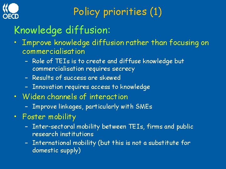 Policy priorities (1) Knowledge diffusion: • Improve knowledge diffusion rather than focusing on commercialisation