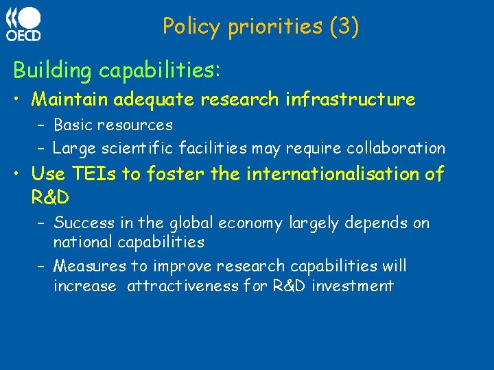 Policy priorities (3) Building capabilities: • Maintain adequate research infrastructure – Basic resources –