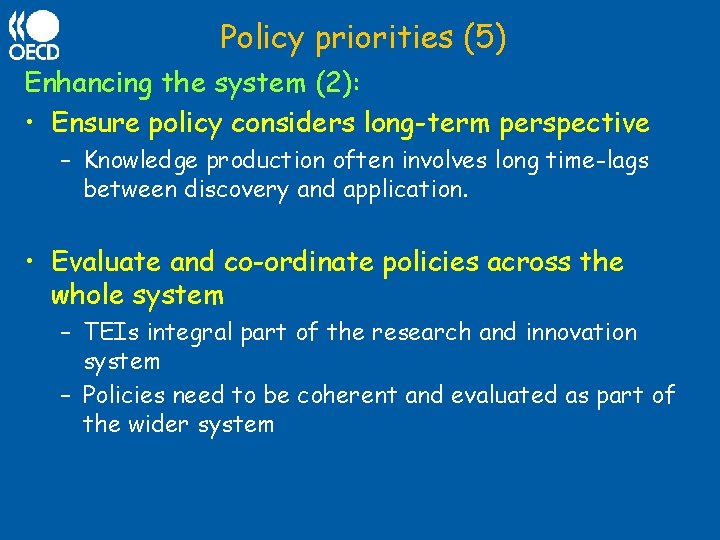 Policy priorities (5) Enhancing the system (2): • Ensure policy considers long-term perspective –