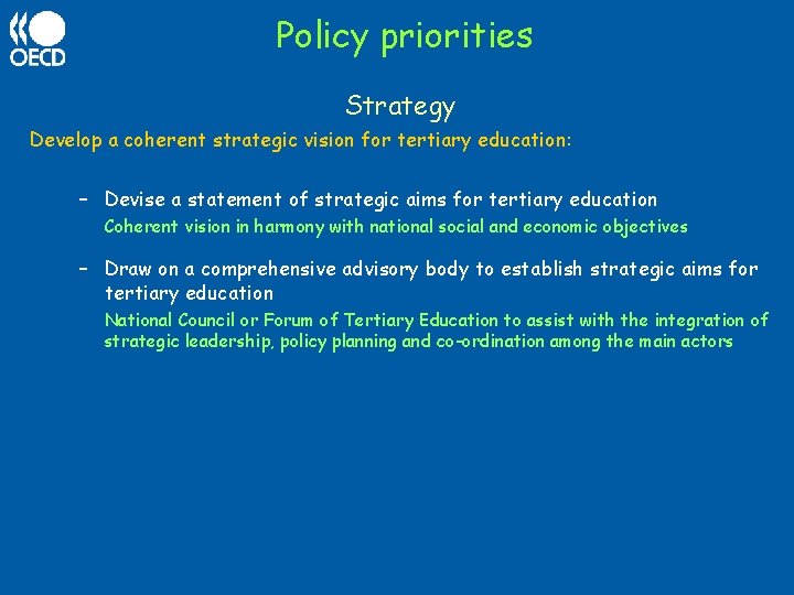 Policy priorities Strategy Develop a coherent strategic vision for tertiary education: – Devise a