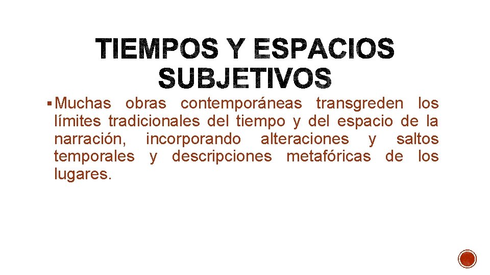 § Muchas obras contemporáneas transgreden los límites tradicionales del tiempo y del espacio de