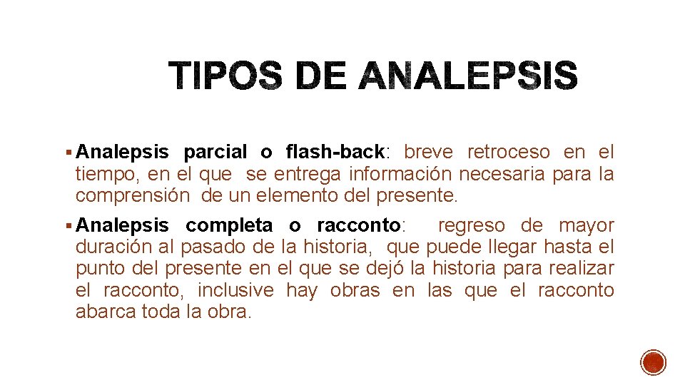 § Analepsis parcial o flash-back: breve retroceso en el tiempo, en el que se