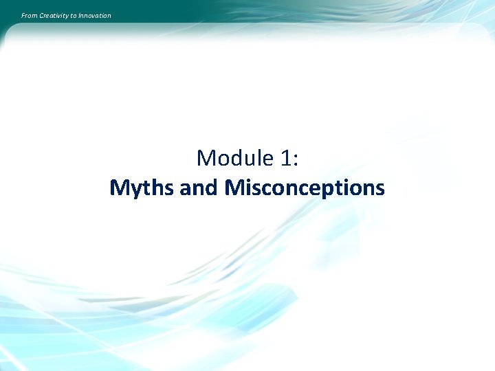 From Creativity to Innovation Module 1: Myths and Misconceptions 