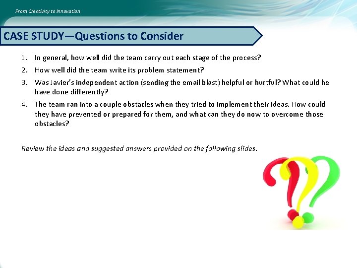 From Creativity to Innovation CASE STUDY—Questions to Consider 1. In general, how well did