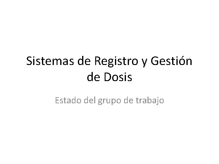 Sistemas de Registro y Gestión de Dosis Estado del grupo de trabajo 