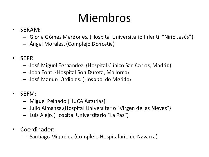 Miembros • SERAM: – Gloria Gómez Mardones. (Hospital Universitario Infantil “Niño Jesús”) – Ángel