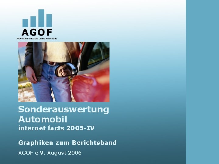 Sonderauswertung Automobil internet facts 2005 -IV Graphiken zum Berichtsband AGOF e. V. August 2006