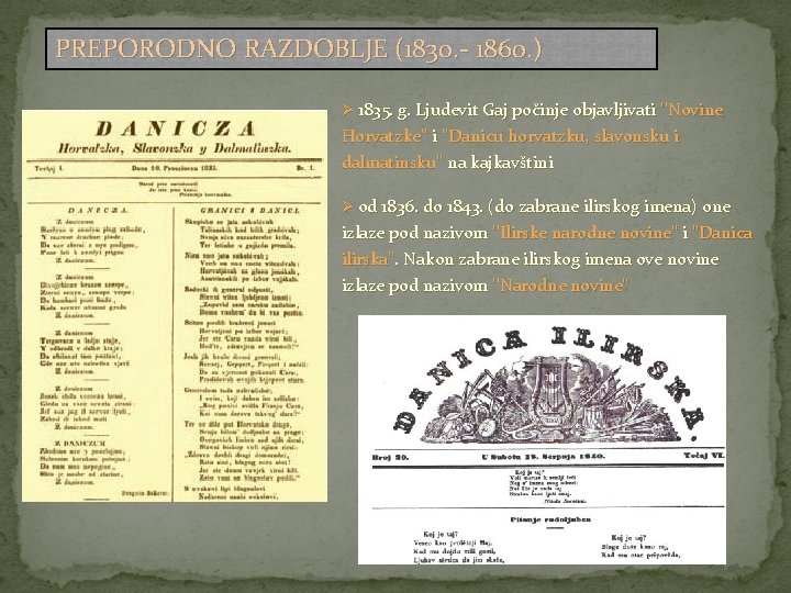 PREPORODNO RAZDOBLJE (1830. - 1860. ) Ø 1835. g. Ljudevit Gaj počinje objavljivati ''Novine