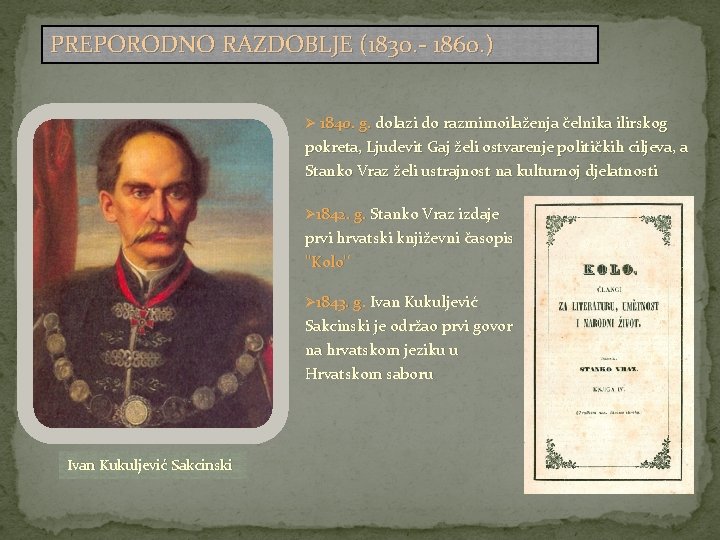 PREPORODNO RAZDOBLJE (1830. - 1860. ) Ø 1840. g. dolazi do razmimoilaženja čelnika ilirskog