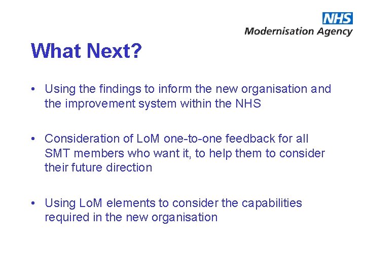 What Next? • Using the findings to inform the new organisation and the improvement What Next? • Using the findings to inform the new organisation and the improvement