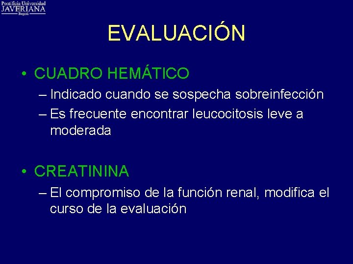 EVALUACIÓN • CUADRO HEMÁTICO – Indicado cuando se sospecha sobreinfección – Es frecuente encontrar