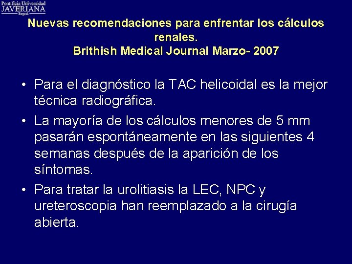 Nuevas recomendaciones para enfrentar los cálculos renales. Brithish Medical Journal Marzo- 2007 • Para