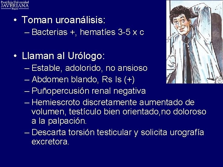  • Toman uroanálisis: – Bacterias +, hematíes 3 -5 x c • Llaman