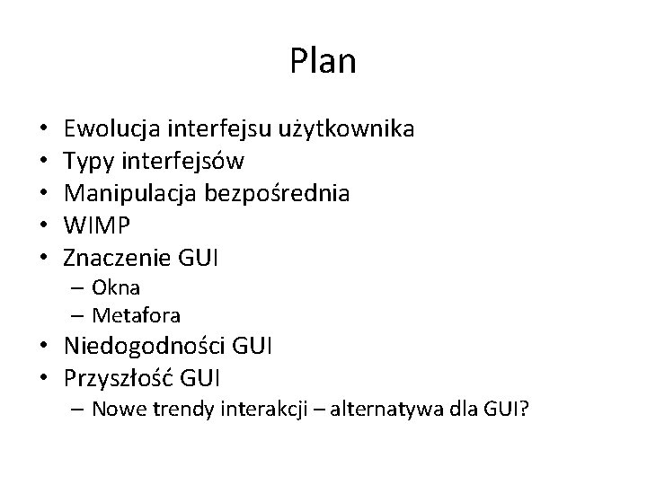 Plan • • • Ewolucja interfejsu użytkownika Typy interfejsów Manipulacja bezpośrednia WIMP Znaczenie GUI